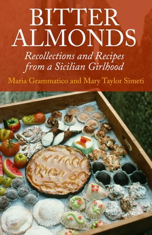 Bitter Almonds Recollections and Recipes from a Sicilian Girlhood