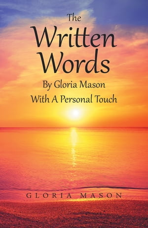 The Written Words by Gloria Mason with a Personal Touch【電子書籍】 Gloria Mason