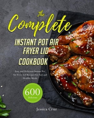 The Complete Inѕtаnt Pot Аir Fryer Lid Cookbook