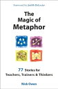The Magic of Metaphor 77 Stories for Teachers, Trainers and Therapists【電子書籍】[ Ni...