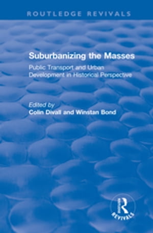 Suburbanizing the Masses Public Transport and Urban Development in Historical PerspectiveŻҽҡ[ Colin Divall ]