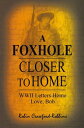 A Foxhole Closer to Home Wwii Letters Home Love, Bob【電子書籍】 Robin Crawford-Robbins