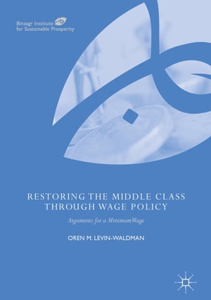 Restoring the Middle Class through Wage Policy Arguments for a Minimum Wage【電子書籍】[ Oren M. Levin-Waldman ]