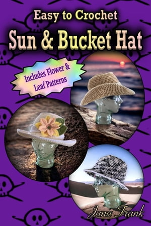 Easy to Crochet Sun and Bucket Hat 3 in 1 Crochet PatternŻҽҡ[ Janis Frank ]