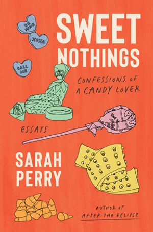 Sweet Nothings Confessions of a Candy Lover【電子書籍】[ Sarah Perry ]