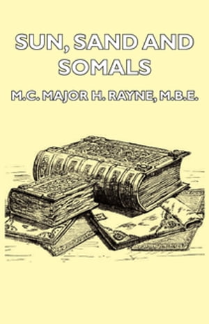 Sun, Sand and Somals - Leaves from the Note-Book of a District Commissioner in British Somaliland (1921)