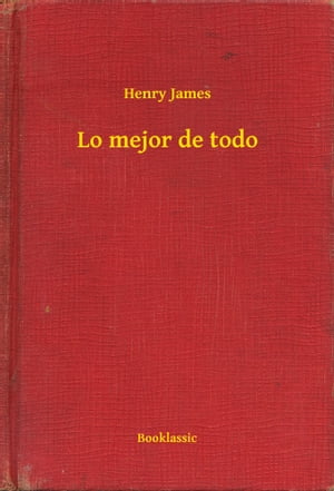 Lo mejor de todo【電子書籍】[ Henry James ]