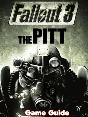 Fallout 3: The Pitt Guide & Walkthrough
