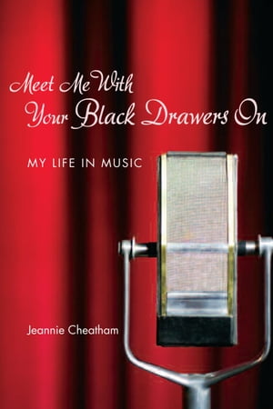 ŷKoboŻҽҥȥ㤨Meet Me with Your Black Drawers On My Life in MusicŻҽҡ[ Jeannie Cheatham ]פβǤʤ20ߤˤʤޤ