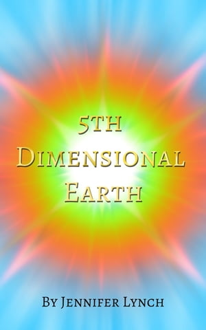 5th Dimensional Earth【電子書籍】[ Jennifer Lynch ]