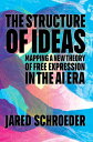 The Structure of Ideas Mapping a New Theory of Free Expression in the AI Era【電子書籍】[ Jared Schroeder ]