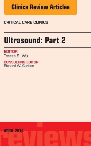 Ultrasound: Part 2, An Issue of Critical Care Clinics, E-Book Ultrasound: Part 2, An Issue of Critical Care Clinics, E-BookŻҽҡ[ Theresa S. Wu, MD ]