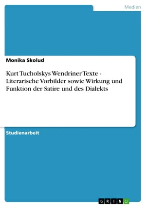 Kurt Tucholskys Wendriner Texte - Literarische Vorbilder sowie Wirkung und Funktion der Satire und des Dialekts