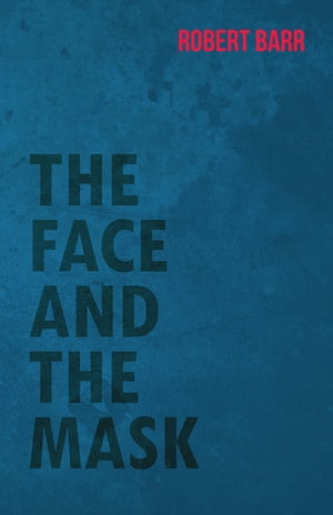 The Face And The MaskŻҽҡ[ Robert Barr ]