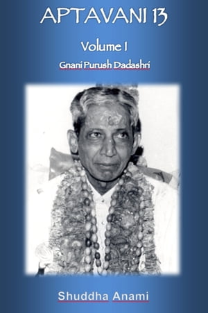 Aptavani 13 Volume 1: Gnani Purush Dadashri