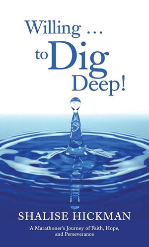 楽天楽天Kobo電子書籍ストアWilling . . . to Dig Deep! A Marathoner’S Journey of Faith, Hope, and Perseverance【電子書籍】[ Shalise Hickman ]
