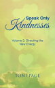 Speak Only Kindnesses Volume 2: Directing the New Energy