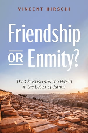 Friendship or Enmity? The Christian and the World in the Letter of James【電子書籍】[ Vincent Hi..