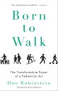 Born to Walk The Transformative Power of a Pedestrian Act【電子書籍】[ Dan Rubinstein ]