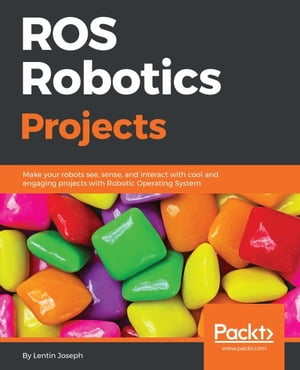 ROS Robotics Projects Build a variety of awesome robots that can see, sense, move, and do a lot more using the powerful Robot Operating System【電子書籍】[ Lentin Joseph ]