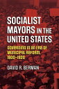 Socialist Mayors in the United States Governing in an Era of Municipal Reform, 1900-1920