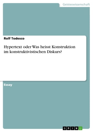 Hypertext oder Was heisst Konstruktion im konstruktivistischen Diskurs?【電子書籍】[ Rolf Todesco ]