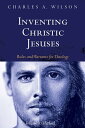 Inventing Christic Jesuses, Volume 1 Rules and Warrants for Theology: Method