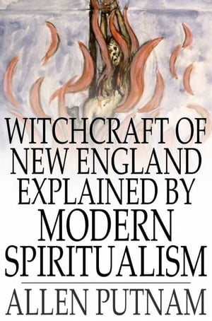 Witchcraft of New England Explained by Modern Spiritualism