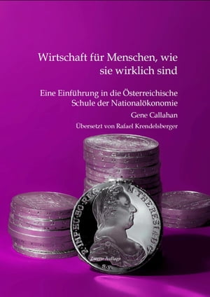 Wirtschaft f?r Menschen, wie sie wirklich sind Eine Einf?hrung in die ?sterreichische Schule der National?konomie. Zweite Auflage, ?bersetzt von Rafael KrendelsbergerŻҽҡ[ Gene Callahan ]