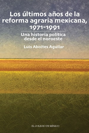 Los últimos años de la reforma agraria mexicana, 1971-1991.