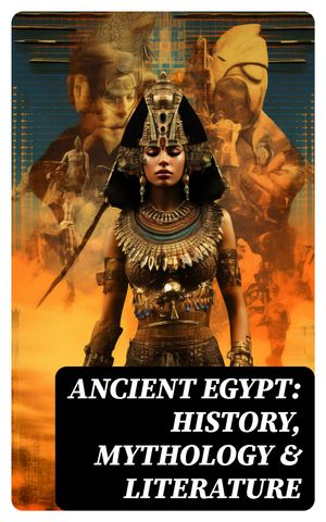 Ancient Egypt: History, Mythology & Literature