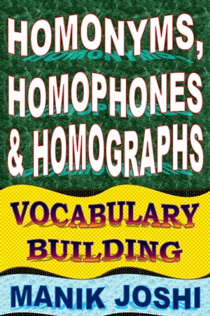 Homonyms, Homophones and Homographs: Vocabulary Building