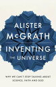 Inventing the Universe Why we can't stop talking about science, faith and God