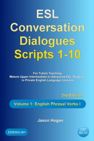 ESL Conversation Dialogues Scripts 1-10 Volume 1: English Phrasal Verbs I【電子書籍】 Jason Hogan
