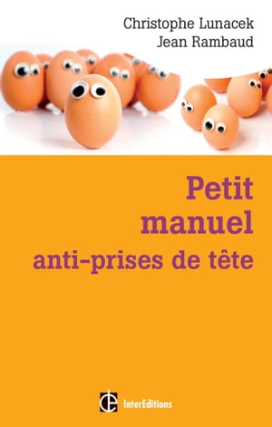 Petit manuel anti-prises de t?te R?ussir et vivre dans la bonne humeur avec la m?thode Apter