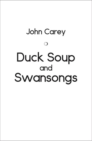 Duck Soup and Swansongs【電子書籍】[ John 