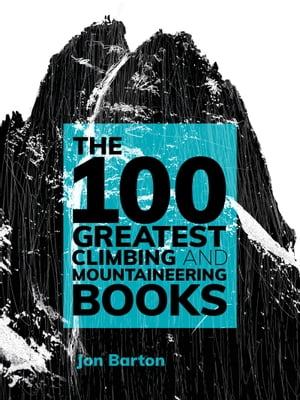 ŷKoboŻҽҥȥ㤨The 100 Greatest Climbing and Mountaineering BooksŻҽҡ[ Jon Barton ]פβǤʤ200ߤˤʤޤ