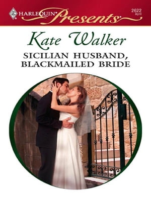 Sicilian Husband, Blackmailed Bride【電子書籍】 Kate Walker