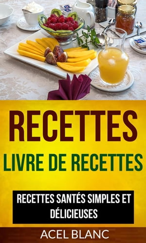 Recettes: Livre De Recettes: Recettes santés simples et délicieuses