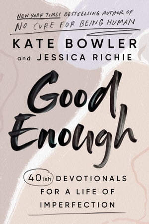 Good Enough 40ish Devotionals for a Life of ImperfectionŻҽҡ[ Kate Bowler ]