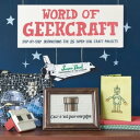 World of Geekcraft Step-by-Step Instructions for 25 Super-Cool Craft Projects【電子...