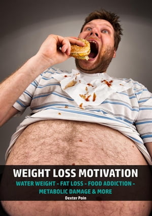 Weight Loss Motivation - Water Weight - Fat Loss - Food Addiction - Metabolic Damage & More