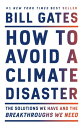 How to Avoid a Climate Disaster The Solutions We Have and the Breakthroughs We Need【電子書籍】[ Bill Gates ]