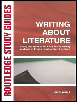 Writing About Literature Essay and Translation Skills for University Students of English and Foreign Literature【電子書籍】 Judith Woolf