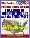 21st Century Pocket Guide to the Freedom of Information Act (FOIA) and the Privacy Act - Your Right to Federal Government Records, Sample Request Letters【電子書籍】 Progressive Management