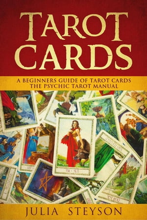 Tarot Cards: A Beginners Guide of Tarot Cards The Psychic Tarot Manual New Age and Divination Book, 2【電子書籍】 Julia Steyson