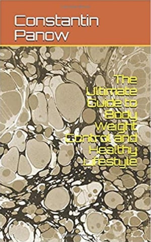The Ultimate Guide To Bodyweight Control And Healthy Lifestyle【電子書籍】[ Constantin Panow ]
