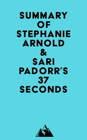 Summary of Stephanie Arnold & Sari Padorr's 37 Seconds【電子書籍】[ Everest Media ]