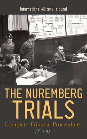 The Nuremberg Trials: Complete Tribunal Proceedings (V. 22) Sentence Proceedings from 27th August 1946 to 1st October 1946