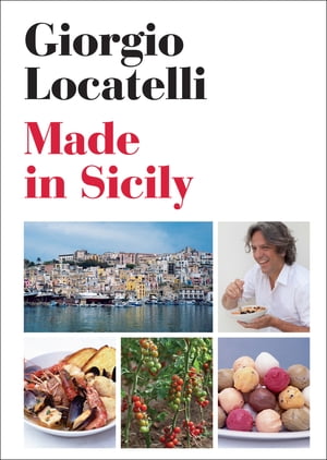 Made in Sicily【電子書籍】[ Giorgio Locatelli ]